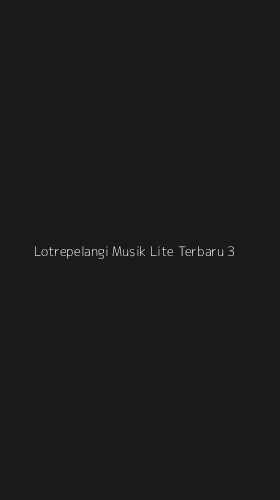 Tampilan Antarmuka Aplikasi Lotrepelangi Musik Lite Terbaru - 3