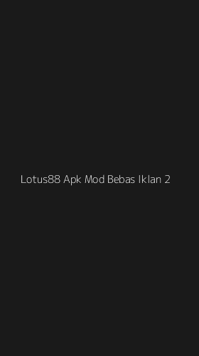 Tampilan Antarmuka Aplikasi Lotus88 Apk Mod Bebas Iklan - 2