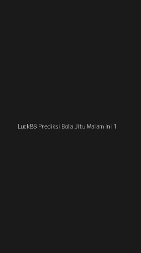 Tampilan Antarmuka Aplikasi Luck88 Prediksi Bola Jitu Malam Ini - 1