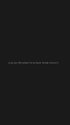 Tampilan Antarmuka Aplikasi Lucky Spin 88 Aplikasi Portal Game Terbaik Android - 2