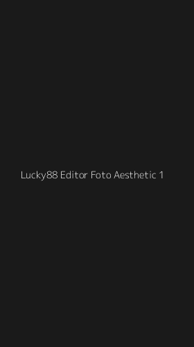 Tampilan Antarmuka Aplikasi Lucky88 Editor Foto Aesthetic - 1