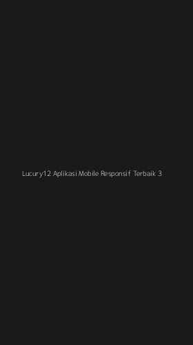 Tampilan Antarmuka Aplikasi Lucury12 Aplikasi Mobile Responsif Terbaik - 3
