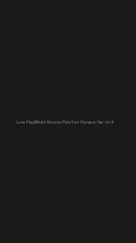 Tampilan Antarmuka Aplikasi Luna Play88slot Bocoran Pola Slot Olympus Hari Ini - 4