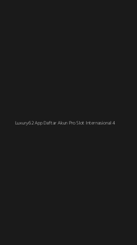 Tampilan Antarmuka Aplikasi Luxury62 App Daftar Akun Pro Slot Internasional - 4
