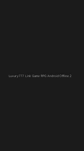 Tampilan Antarmuka Aplikasi Luxury777 Link Game Rpg Android Offline - 2