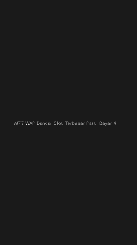 Tampilan Antarmuka Aplikasi M77 Wap Bandar Slot Terbesar Pasti Bayar - 4