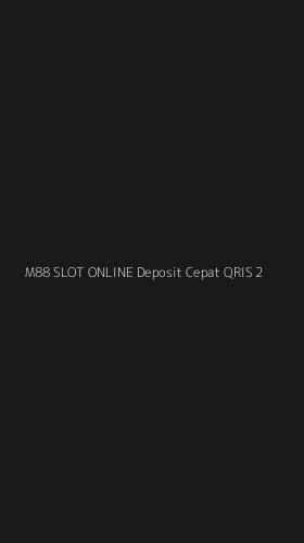 Tampilan Antarmuka Aplikasi M88 Slot Online Deposit Cepat Qris - 2