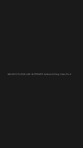 Tampilan Antarmuka Aplikasi Macan123 Login Link Alternatif Aplikasi Editing Video Pro - 4