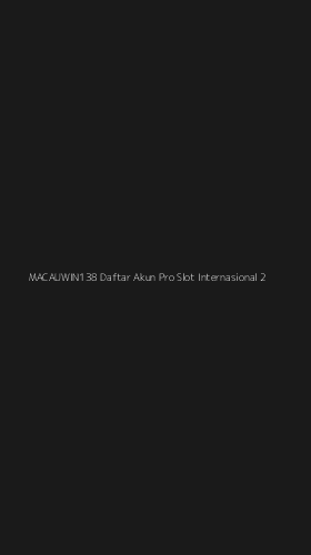 Tampilan Antarmuka Aplikasi Macauwin138 Daftar Akun Pro Slot Internasional - 2