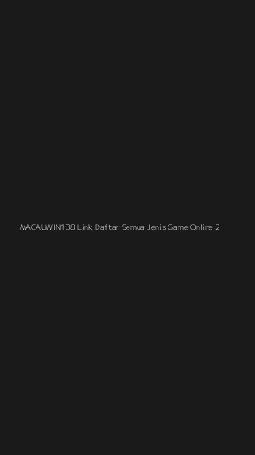 Tampilan Antarmuka Aplikasi Macauwin138 Link Daftar Semua Jenis Game Online - 2