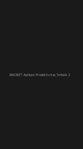 Tampilan Antarmuka Aplikasi Macibet Aplikasi Produktivitas Terbaik - 2