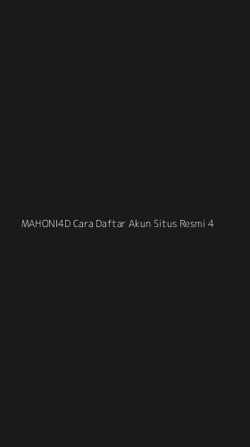 Tampilan Antarmuka Aplikasi Mahoni4d Cara Daftar Akun Situs Resmi - 4