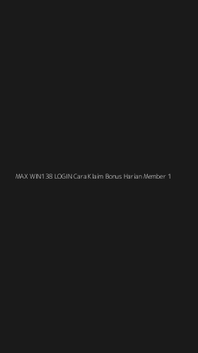 Tampilan Antarmuka Aplikasi Max Win138 Login Cara Klaim Bonus Harian Member - 1