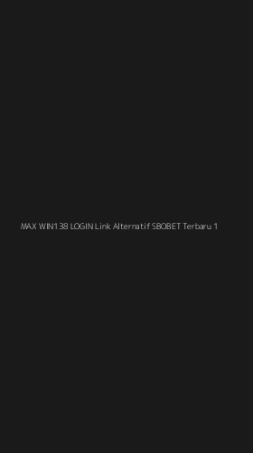 Tampilan Antarmuka Aplikasi Max Win138 Login Link Alternatif Sbobet Terbaru - 1
