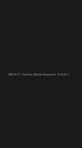 Tampilan Antarmuka Aplikasi Mega777 Aplikasi Mobile Responsif Terbaik - 1