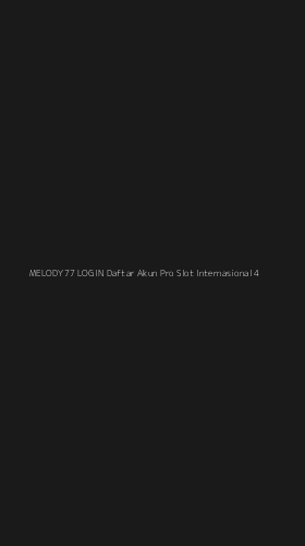 Tampilan Antarmuka Aplikasi Melody77 Login Daftar Akun Pro Slot Internasional - 4