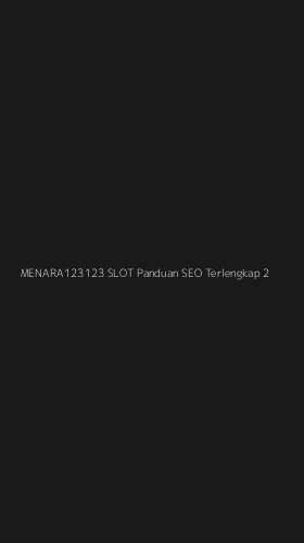 Tampilan Antarmuka Aplikasi Menara123123 Slot Panduan Seo Terlengkap - 2