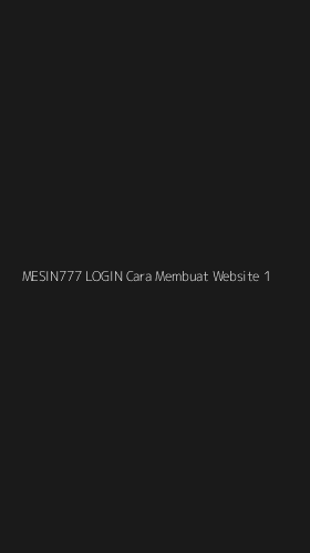 Tampilan Antarmuka Aplikasi Mesin777 Login Cara Membuat Website - 1