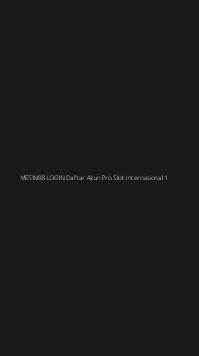 Tampilan Antarmuka Aplikasi Mesin88 Login Daftar Akun Pro Slot Internasional - 1