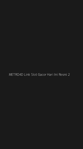 Tampilan Antarmuka Aplikasi Metro4d Link Slot Gacor Hari Ini Resmi - 2