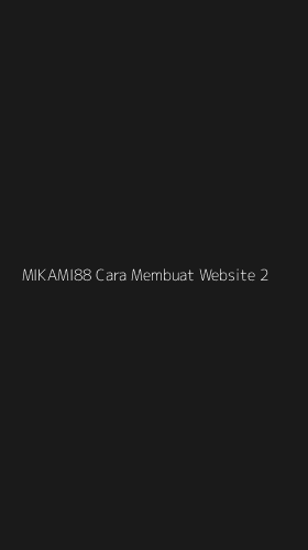 Tampilan Antarmuka Aplikasi Mikami88 Cara Membuat Website - 2