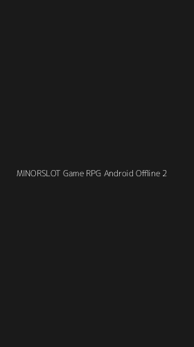 Tampilan Antarmuka Aplikasi Minorslot Game Rpg Android Offline - 2