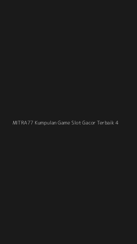 Tampilan Antarmuka Aplikasi Mitra77 Kumpulan Game Slot Gacor Terbaik - 4