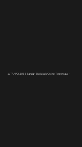 Tampilan Antarmuka Aplikasi Mitrapoker88 Bandar Blackjack Online Terpercaya - 1