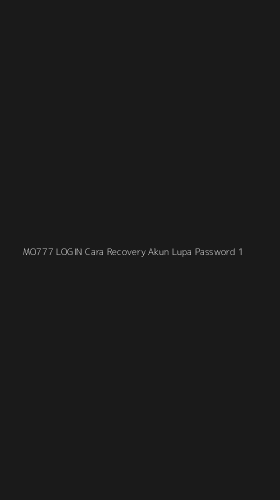 Tampilan Antarmuka Aplikasi Mo777 Login Cara Recovery Akun Lupa Password - 1