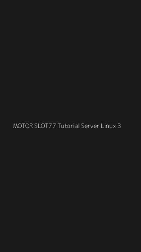Tampilan Antarmuka Aplikasi Motor Slot77 Tutorial Server Linux - 3