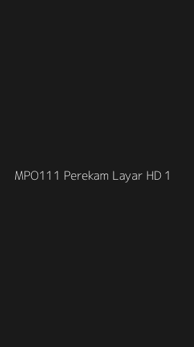 Tampilan Antarmuka Aplikasi Mpo111 Perekam Layar Hd - 1