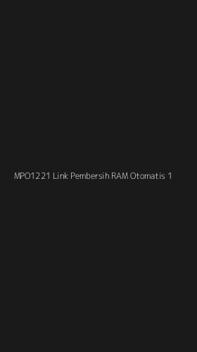 Tampilan Antarmuka Aplikasi Mpo1221 Link Pembersih Ram Otomatis - 1