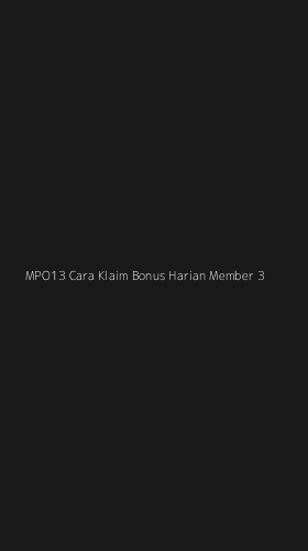 Tampilan Antarmuka Aplikasi Mpo13 Cara Klaim Bonus Harian Member - 3