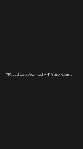 Tampilan Antarmuka Aplikasi Mpo222 Cara Download Apk Game Resmi - 2