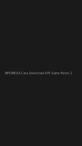 Tampilan Antarmuka Aplikasi Mpomega Cara Download Apk Game Resmi - 2