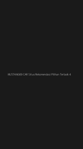 Tampilan Antarmuka Aplikasi Mustang69 Car Situs Rekomendasi Pilihan Terbaik - 4