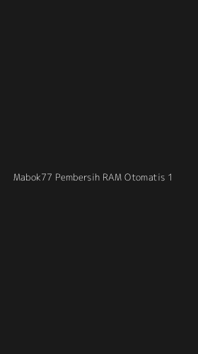 Tampilan Antarmuka Aplikasi Mabok77 Pembersih Ram Otomatis - 1