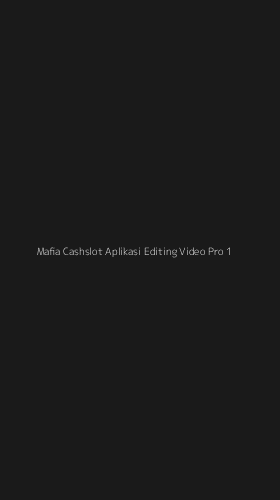 Tampilan Antarmuka Aplikasi Mafia Cashslot Aplikasi Editing Video Pro - 1