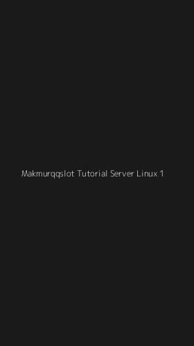 Tampilan Antarmuka Aplikasi Makmurqqslot Tutorial Server Linux - 1