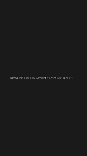 Tampilan Antarmuka Aplikasi Mamba 196 Link Link Alternatif Resmi Anti Blokir - 1