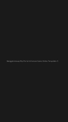 Tampilan Antarmuka Aplikasi Manggatotowap Rtp Portal Informasi Game Online Terupdate - 3