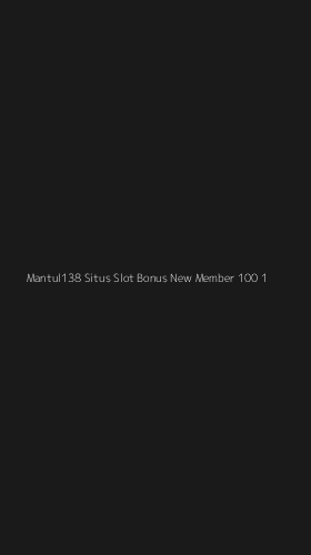 Tampilan Antarmuka Aplikasi Mantul138 Situs Slot Bonus New Member 100 - 1