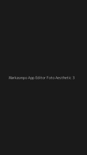 Tampilan Antarmuka Aplikasi Markasmpo App Editor Foto Aesthetic - 3