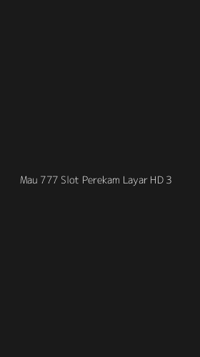 Tampilan Antarmuka Aplikasi Mau 777 Slot Perekam Layar Hd - 3