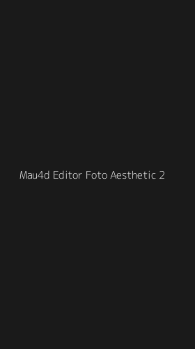 Tampilan Antarmuka Aplikasi Mau4d Editor Foto Aesthetic - 2