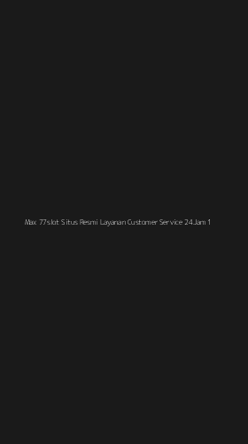 Tampilan Antarmuka Aplikasi Max 77slot Situs Resmi Layanan Customer Service 24jam - 1