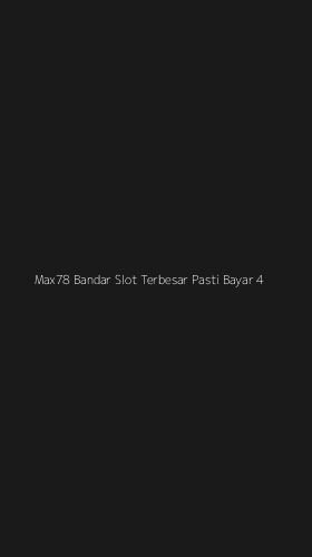 Tampilan Antarmuka Aplikasi Max78 Bandar Slot Terbesar Pasti Bayar - 4