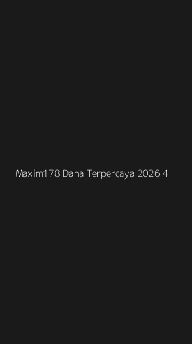 Tampilan Antarmuka Aplikasi Maxim178 Dana Terpercaya 2026 - 4