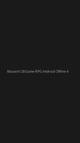 Tampilan Antarmuka Aplikasi Maxwin128 Game Rpg Android Offline - 4