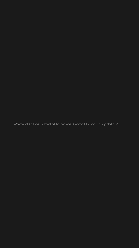 Tampilan Antarmuka Aplikasi Maxwin88 Login Portal Informasi Game Online Terupdate - 2